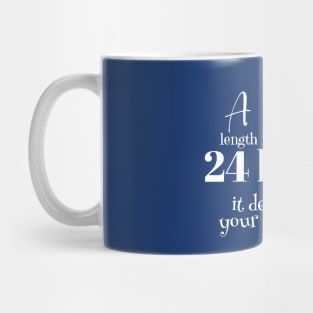 A day's length is not fixed at 24 hours (white writting) Mug